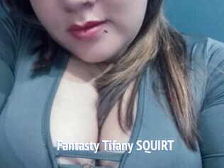 Fantasty_Tifany_SQUIRT