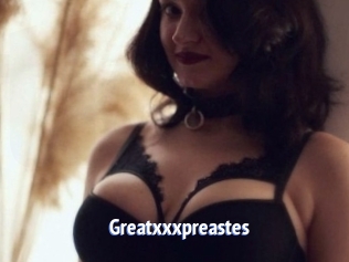 Greatxxxpreastes
