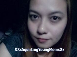 XXxSquirtingYoungMomxXx